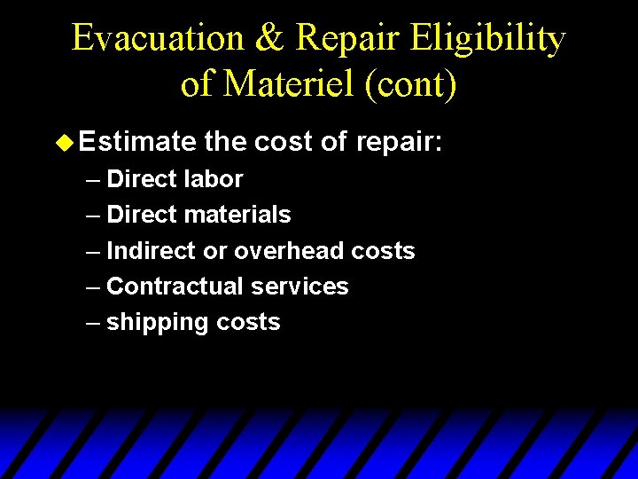 Evacuation & Repair Eligibility of Materiel (cont) u Estimate the cost of repair: –
