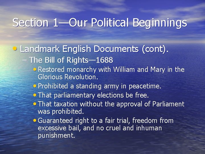 Section 1—Our Political Beginnings • Landmark English Documents (cont). – The Bill of Rights—