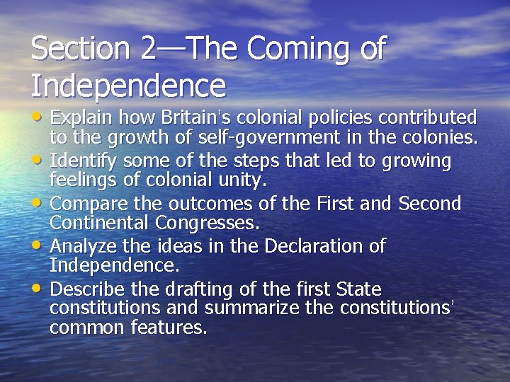 Section 2—The Coming of Independence • Explain how Britain’s colonial policies contributed • •