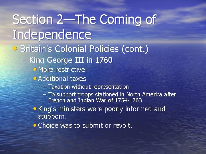 Section 2—The Coming of Independence • Britain’s Colonial Policies (cont. ) – King George