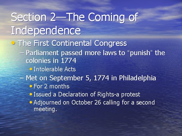 Section 2—The Coming of Independence • The First Continental Congress – Parliament passed more