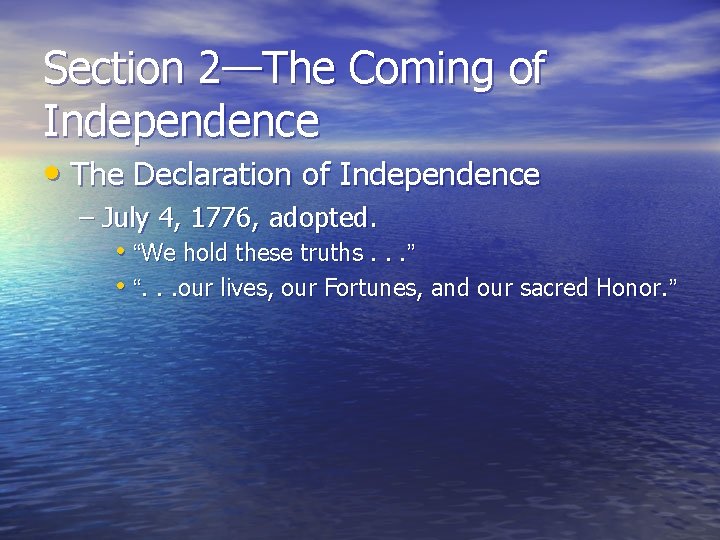 Section 2—The Coming of Independence • The Declaration of Independence – July 4, 1776,