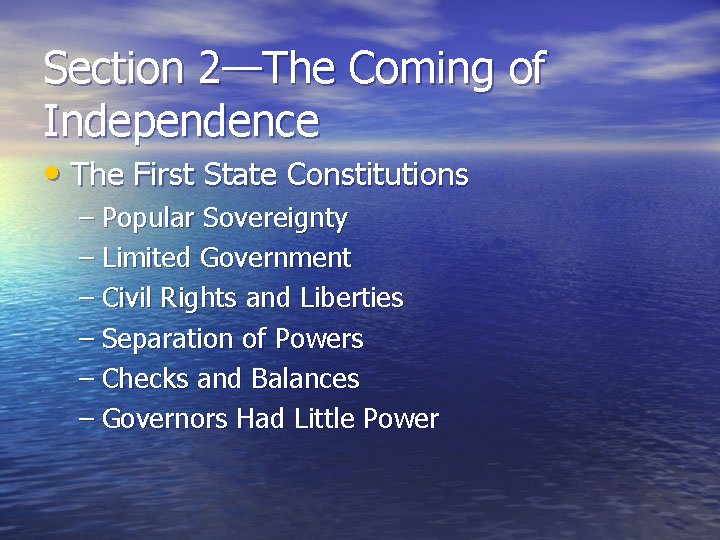 Section 2—The Coming of Independence • The First State Constitutions – Popular Sovereignty –