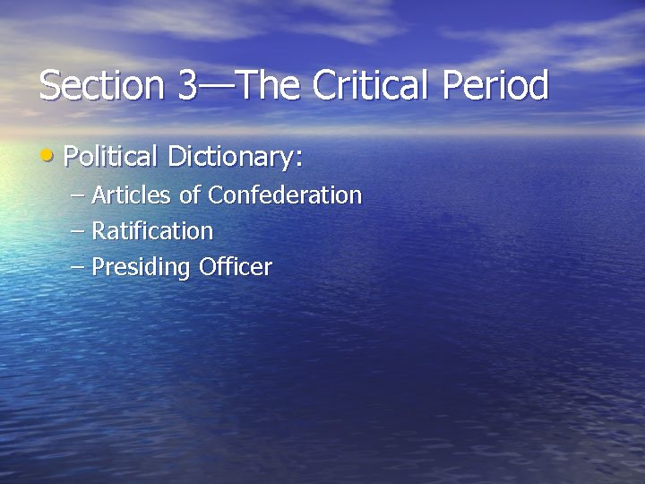 Section 3—The Critical Period • Political Dictionary: – Articles of Confederation – Ratification –