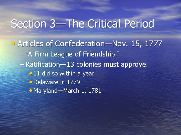 Section 3—The Critical Period • Articles of Confederation—Nov. 15, 1777 – “A Firm League