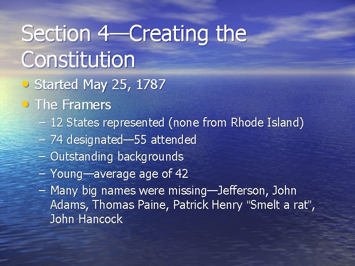 Section 4—Creating the Constitution • Started May 25, 1787 • The Framers – –