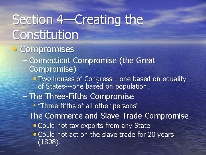 Section 4—Creating the Constitution • Compromises – Connecticut Compromise (the Great Compromise) • Two