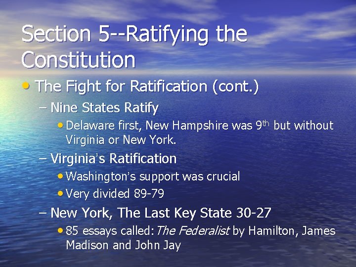 Section 5 --Ratifying the Constitution • The Fight for Ratification (cont. ) – Nine