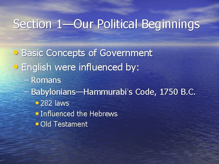 Section 1—Our Political Beginnings • Basic Concepts of Government • English were influenced by: