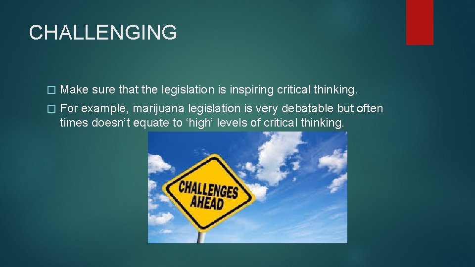 CHALLENGING � Make sure that the legislation is inspiring critical thinking. � For example,