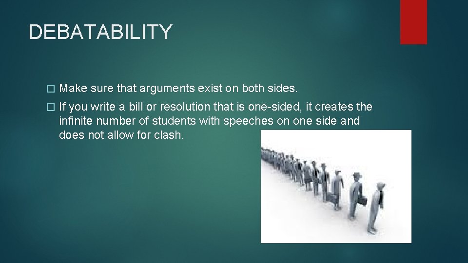 DEBATABILITY � Make sure that arguments exist on both sides. � If you write