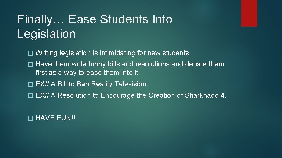 Finally… Ease Students Into Legislation � Writing legislation is intimidating for new students. �