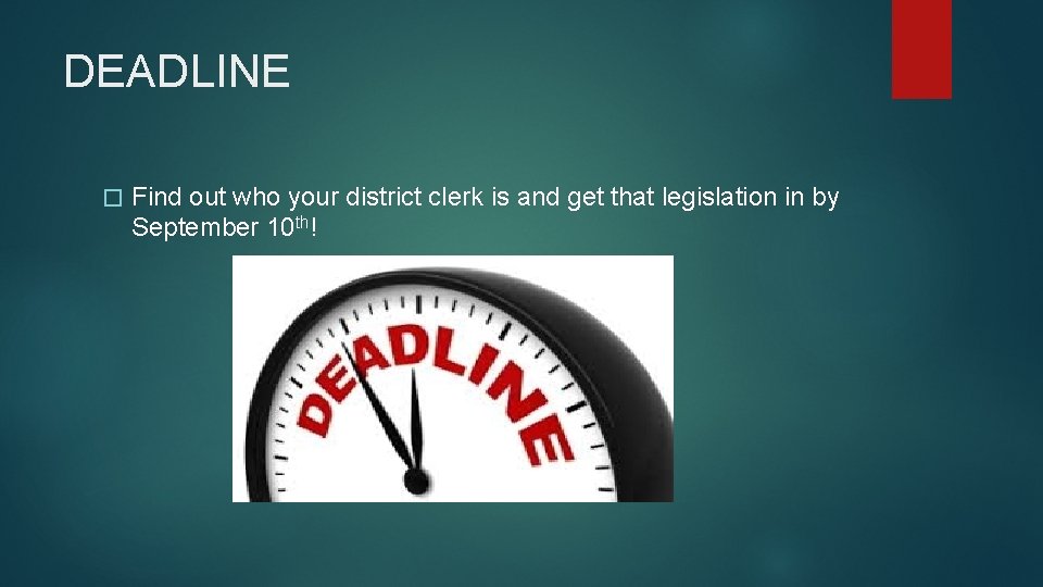 DEADLINE � Find out who your district clerk is and get that legislation in