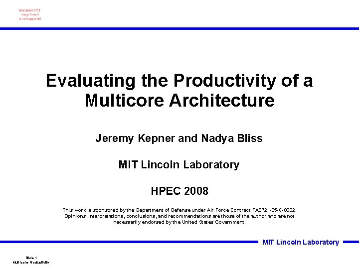 Evaluating the Productivity of a Multicore Architecture Jeremy Kepner and Nadya Bliss MIT Lincoln