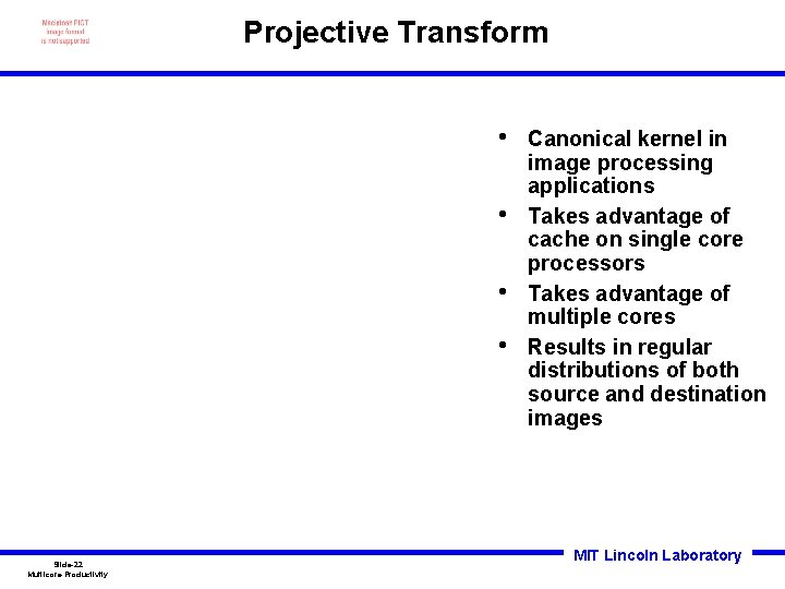 Projective Transform • • Slide-22 Multicore Productivity Canonical kernel in image processing applications Takes