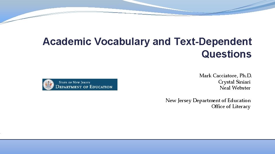 Academic Vocabulary and Text-Dependent Questions Mark Cacciatore, Ph. D. Crystal Siniari Neal Webster New