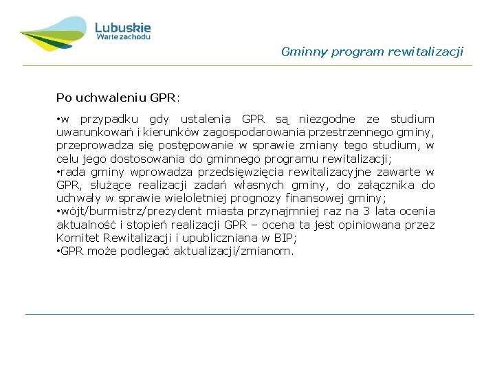 Gminny program rewitalizacji Po uchwaleniu GPR: • w przypadku gdy ustalenia GPR są niezgodne