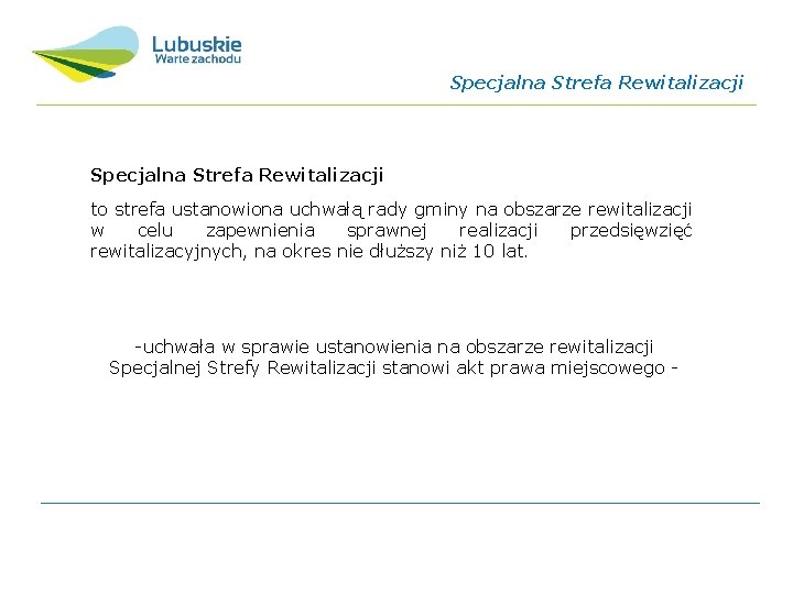 Specjalna Strefa Rewitalizacji to strefa ustanowiona uchwałą rady gminy na obszarze rewitalizacji w celu