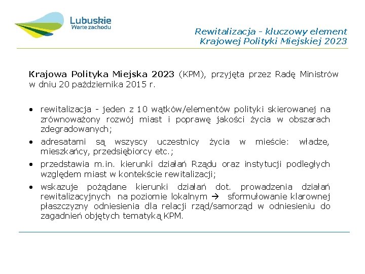 Rewitalizacja - kluczowy element Krajowej Polityki Miejskiej 2023 Krajowa Polityka Miejska 2023 (KPM), przyjęta