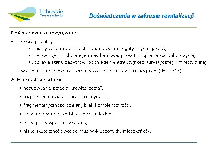 Doświadczenia w zakresie rewitalizacji Doświadczenia pozytywne: • dobre projekty • zmiany w centrach miast,