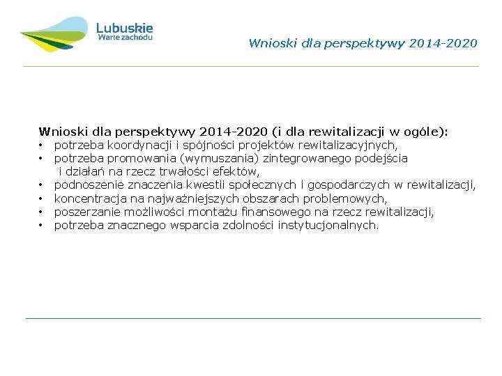 Wnioski dla perspektywy 2014 -2020 (i dla rewitalizacji w ogóle): • potrzeba koordynacji i