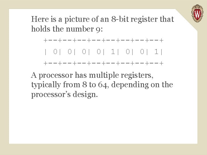 Here is a picture of an 8 -bit register that holds the number 9:
