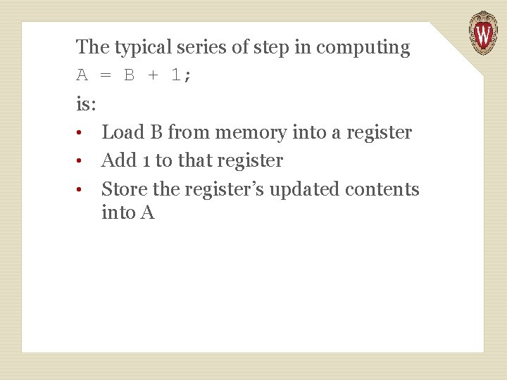 The typical series of step in computing A = B + 1; is: Load