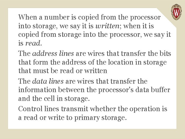 When a number is copied from the processor into storage, we say it is