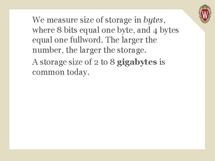 We measure size of storage in bytes, where 8 bits equal one byte, and