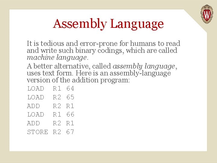 Assembly Language It is tedious and error-prone for humans to read and write such