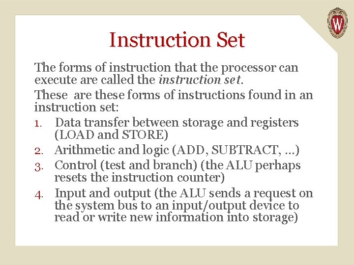 Instruction Set The forms of instruction that the processor can execute are called the
