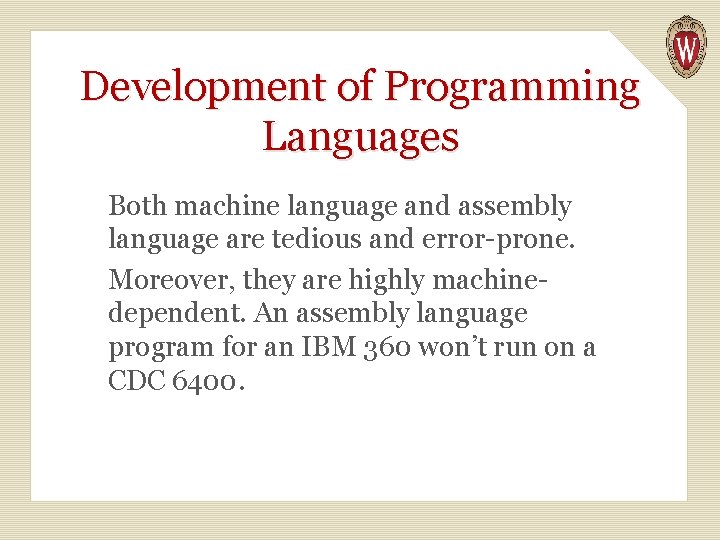 Development of Programming Languages Both machine language and assembly language are tedious and error-prone.