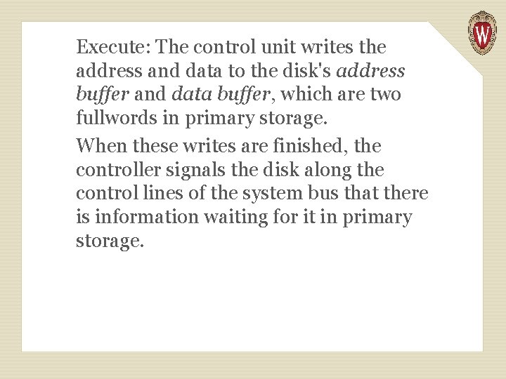 Execute: The control unit writes the address and data to the disk's address buffer