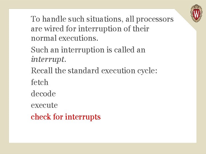 To handle such situations, all processors are wired for interruption of their normal executions.
