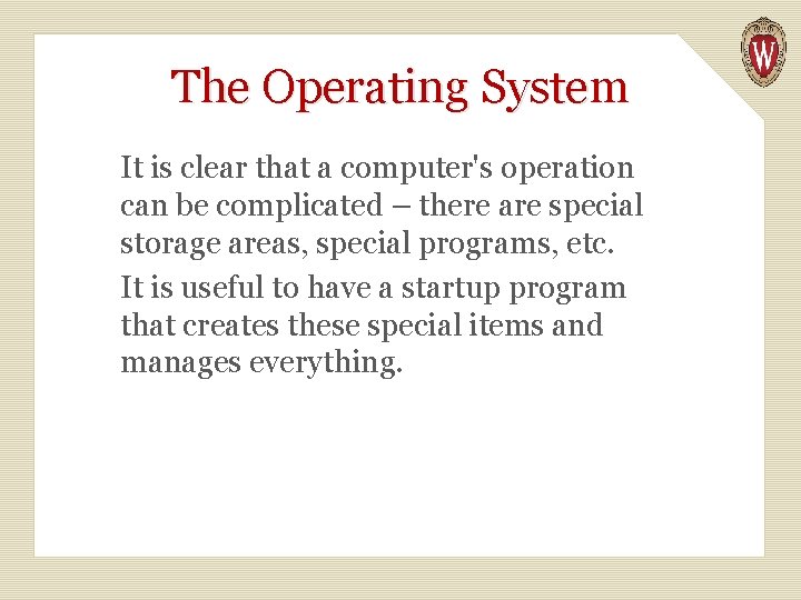 The Operating System It is clear that a computer's operation can be complicated –