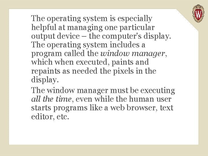 The operating system is especially helpful at managing one particular output device – the