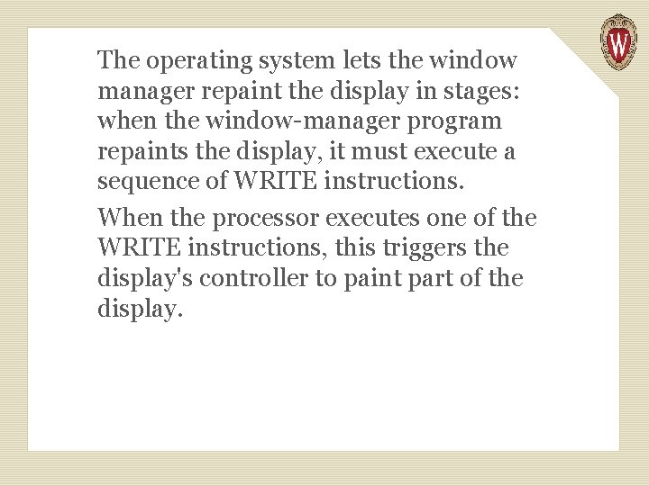The operating system lets the window manager repaint the display in stages: when the