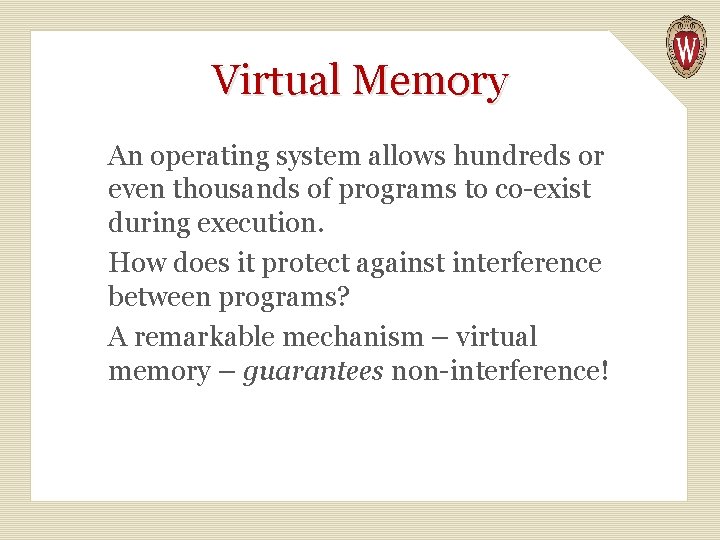Virtual Memory An operating system allows hundreds or even thousands of programs to co-exist