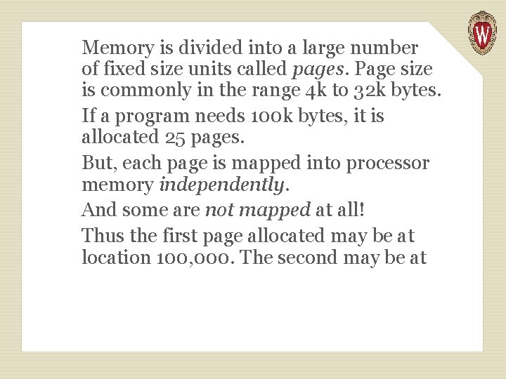 Memory is divided into a large number of fixed size units called pages. Page