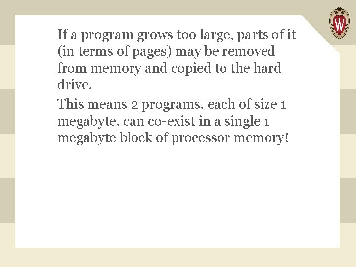 If a program grows too large, parts of it (in terms of pages) may