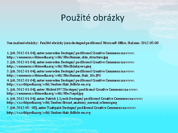 Použité obrázky Neoznačené obrázky: Použité obrázky jsou dostupné pod licencí Microsoft Office. Staženo: 2012