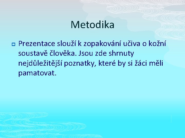 Metodika p Prezentace slouží k zopakování učiva o kožní soustavě člověka. Jsou zde shrnuty