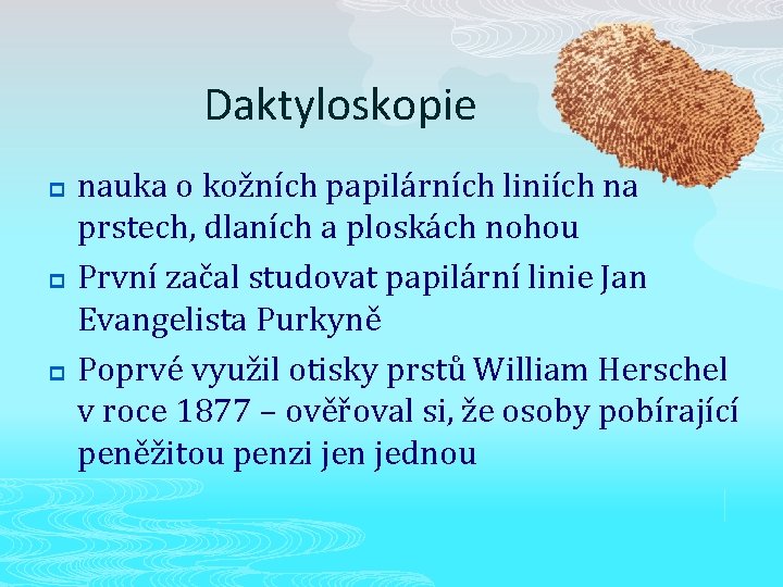 Daktyloskopie p p p nauka o kožních papilárních liniích na prstech, dlaních a ploskách