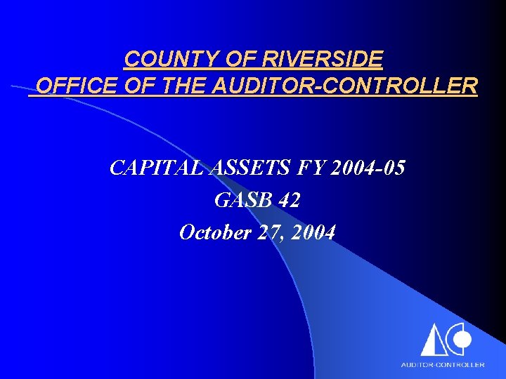 COUNTY OF RIVERSIDE OFFICE OF THE AUDITOR-CONTROLLER CAPITAL ASSETS FY 2004 -05 GASB 42