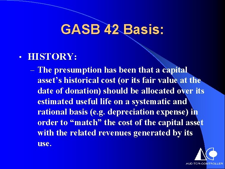GASB 42 Basis: • HISTORY: – The presumption has been that a capital asset’s