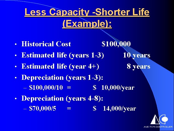 Less Capacity -Shorter Life (Example): Historical Cost $100, 000 • Estimated life (years 1