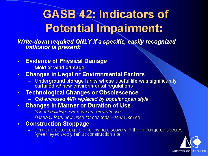 GASB 42: Indicators of Potential Impairment: Write-down required ONLY if a specific, easily recognized