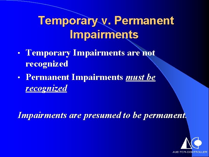 Temporary v. Permanent Impairments Temporary Impairments are not recognized • Permanent Impairments must be