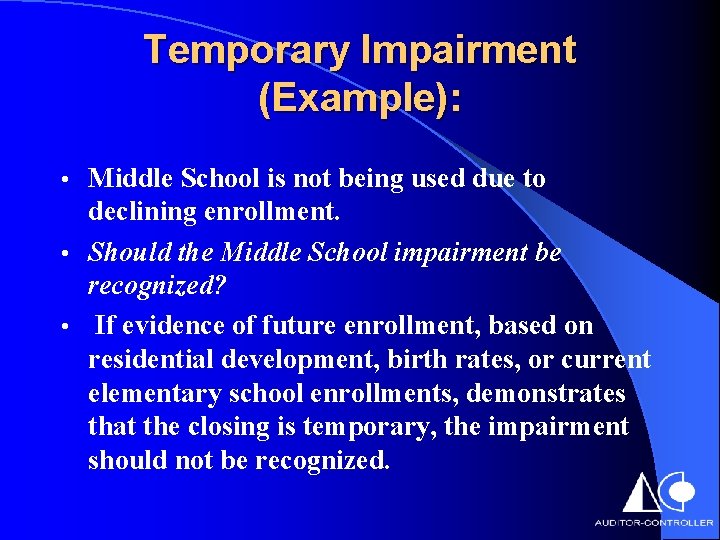Temporary Impairment (Example): Middle School is not being used due to declining enrollment. •
