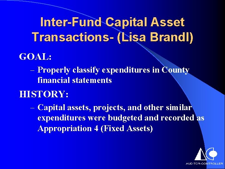 Inter-Fund Capital Asset Transactions- (Lisa Brandl) GOAL: – Properly classify expenditures in County financial